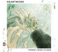 Heartwork - Things I Wish I'D Said