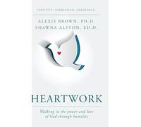 Heartwork: Walking in the power and love of God through humility