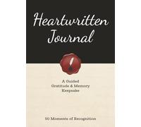 Heartwritten Journal: A Guided Gratitude & Memory Keepsake for Anyone: 50 Moments of Recognition | 126 pages, 7×10 inches | Universal Guided Prompts