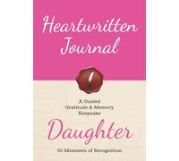 Heartwritten Journal: A Guided Gratitude & Memory Keepsake for Daughter: 50 Moments of Recognition | 126 pages, 7×10 inches | Guided Prompts