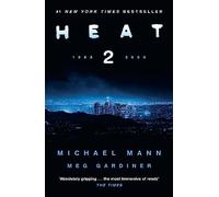 Heat 2: the thrilling new crime novel by award-winning film-maker Michael Mann and Meg Gardiner - an explosive return to the world of his film Heat - a No1 New York Times bestseller