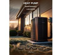 Heat Pump Maintenance Log Book: Service, Inspection & Repair Record for Homeowners - Air-Source, Geothermal, Ductless Mini-Split & Dual-Fuel Systems
