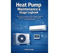 Heat Pump Maintenance & Usage Logbook: One-Year Service Records, Filter Changes, Energy Use, Temperature Settings, Repairs, Warranty Notes and Seasonal Checklists I 7" x 10"