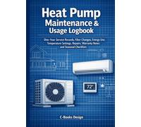 Heat Pump Maintenance & Usage Logbook: One-Year Service Records, Filter Changes, Energy Use, Temperature Settings, Repairs, Warranty Notes and Seasonal Checklists I 7" x 10"