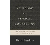 Heath Lambert A Theology of Biblical Counseling (Copertina rigida)