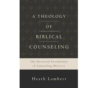 Heath Lambert A Theology of Biblical Counseling (Copertina rigida)