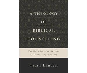 Heath Lambert A Theology of Biblical Counseling (Copertina rigida)