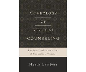 Heath Lambert A Theology of Biblical Counseling (Copertina rigida)