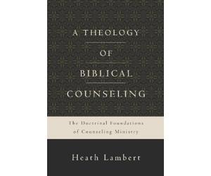 Heath Lambert A Theology of Biblical Counseling (Copertina rigida)