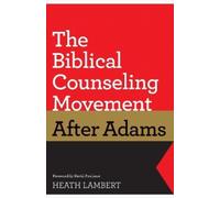 Heath Lambert The Biblical Counseling Movement after Adams (Tascabile)