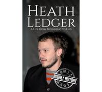 Heath Ledger: A Life from Beginning to End