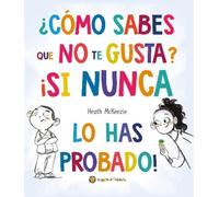 ¿Cómo sabes que no te gusta si nunca lo has probado?/ You Dont Have to Like It You Just Have to Eat It