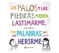 Los palos y las piedras pueden lastimarme, pero las palabras no pueden herirme/ Sticks and Stones May Break My Bones but Words Will Never Hurt Me