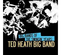 Heath, Ted - Big Bands Of Swingin Years: Ted Heath Big Band