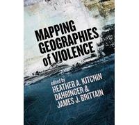 Heather A. Kitchin Dahringer Mapping Geographies of Violence (Tascabile)