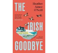 Heather Aimee O'Neill The Irish Goodbye (Copertina rigida)