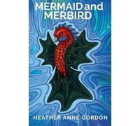Heather Anne Gordon Mermaid and Merbird (Tascabile)