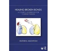 Healing Broken Bonds: A Couple's Workbook for Complex Trauma