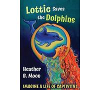 Heather B Moon Lottie Saves the Dolphins (Tascabile)