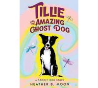 Heather B Moon Tillie and the Amazing Ghost Dog (Tascabile)
