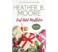 Heather B Moore Just Add Mistletoe (Tascabile)