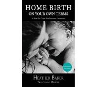 Heather Baker Home Birth On Your Own Terms (Copertina rigida)