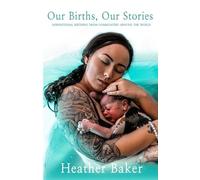 Heather Baker Our Births, Our Stories (Tascabile) Our Births Our Stories