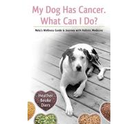 Heather Beuke Diers My Dog Has Cancer. What Can I Do? (Tascabile)