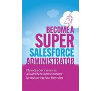 Heather Black Become A Super Salesforce Administrator: Elevate your (Tascabile)