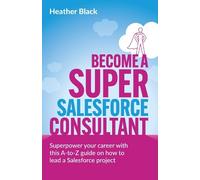 Heather Black Become a Super Salesforce Consultant (Tascabile)