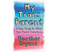 Heather Bryant My Trans Parent (Tascabile)