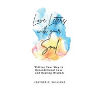 Heather C Williams Love Letters with your Soul (Tascabile)