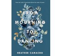 Heather Camacho Camacho Heather From Mourning to Dancing (Copertina rigida)