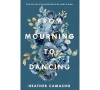 Heather Camacho From Mourning to Dancing (Tascabile)