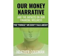 Heather Coleman Our Money Narrative and the Impacts on Our Fi (Copertina rigida)