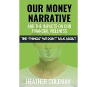 Heather Coleman Our Money Narrative and the Impacts on Our Financial (Tascabile)