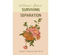 Heather D Alexander A Survivor's Guide to Surviving Separation (Tascabile)