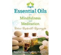 Heather Dawn Godfrey Essential Oils for Mindfulness and Meditation (Tascabile)