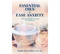 Heather Dawn Godfrey Essential Oils to Ease Anxiety (Tascabile)