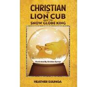 Heather Djunga Christian the Lion Cub and the Snow Globe King (Tascabile)