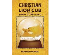 Heather Djunga Christian the Lion Cub and the Snow Globe King (Tascabile)