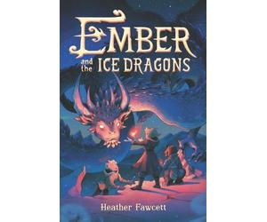 Heather Fawcett Ember and the Ice Dragons (Copertina rigida)