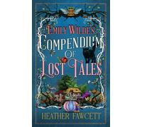 Heather Fawcett Emily Wilde's Compendium of Lost Tales: Emily (Library binding)