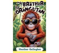 Heather Gallagher My Brother the Orangutan (Tascabile)