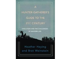 Heather Heying Bret We A Hunter-Gatherer's Guide to the 21st (Copertina rigida)