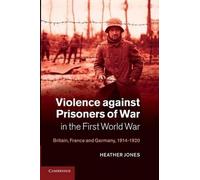 Heather Jones Violence against Prisoners of War in the First World W (Tascabile)