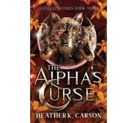 Heather K Carson The Alpha's Curse (Tascabile) Fated Destinies