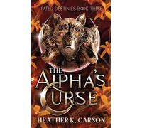 Heather K Carson The Alpha's Curse (Tascabile) Fated Destinies