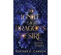 Heather K Carson To Ignite a Dragon's Desire (Tascabile) Sulfur & Spice