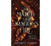 Heather K Carson To Match A Dragon's Fire (Tascabile) Sulfur & Spice